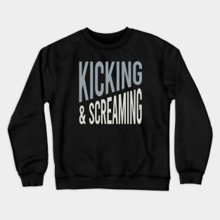 Kicking & Screaming Crewneck Sweatshirt